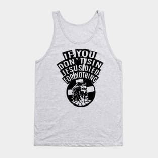 If You Don't Sin Jesus Died For Nothing Tank Top